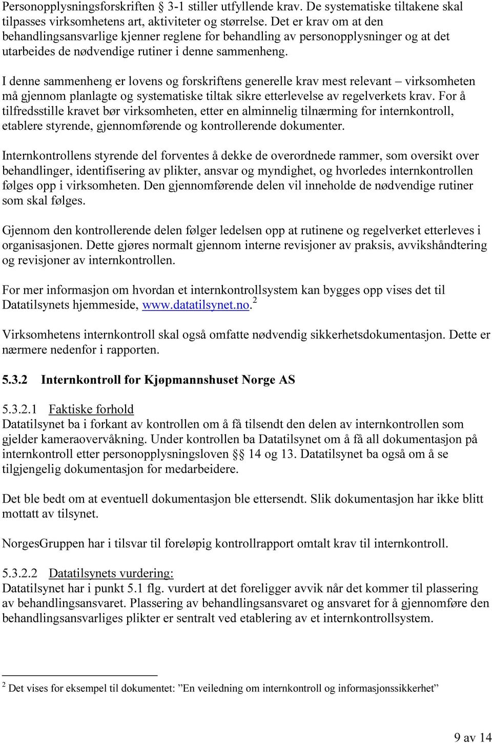 I denne sammenheng er lovens og forskriftens generelle krav mest relevant virksomheten må gjennom planlagte og systematiske tiltak sikre etterlevelse av regelverkets krav.