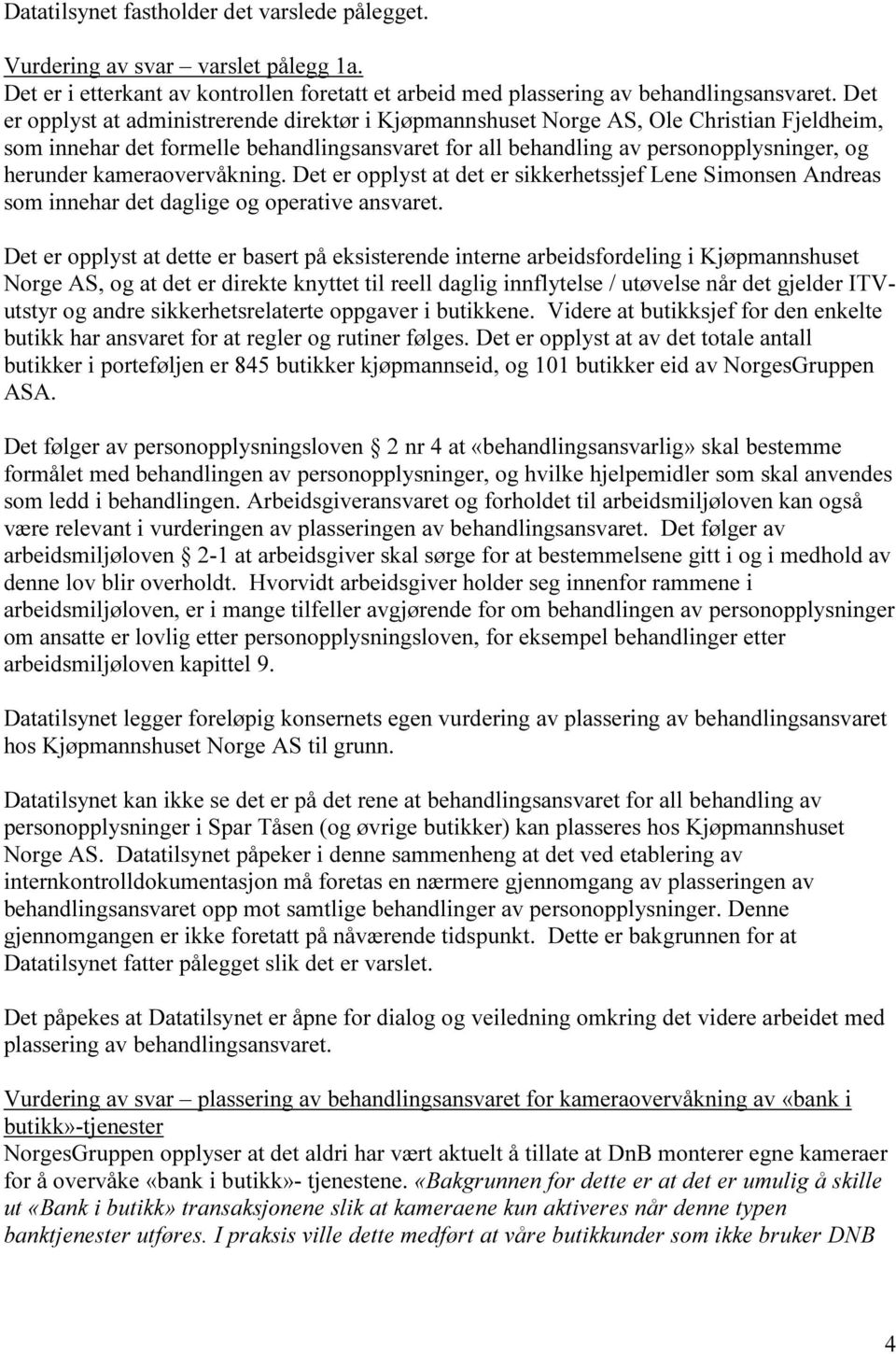 kameraovervåkning. Det er opplyst at det er sikkerhetssjef Lene Simonsen Andreas som innehar det daglige og operative ansvaret.