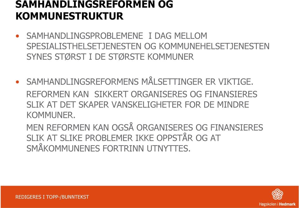 REFORMEN KAN SIKKERT ORGANISERES OG FINANSIERES SLIK AT DET SKAPER VANSKELIGHETER FOR DE MINDRE KOMMUNER.