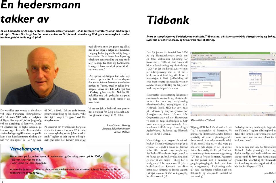 Tidbank skal på sikt erstatte både tidsregistrering og BuReg. Systemet er enkelt å bruke, og krever ikke mye opplæring. Det var ikke uten vemod at de tilsatte ved Indre Sunnmøre likningskontor den 30.