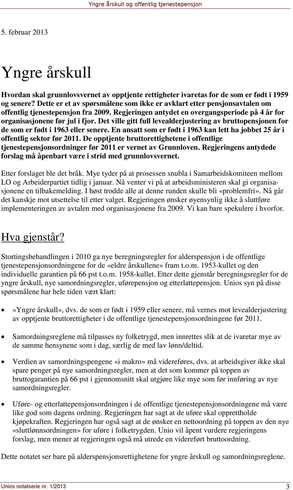 Det ville gitt full levealderjustering av bruttopensjonen for de som er født i 1963 eller senere. En ansatt som er født i 1963 kan lett ha jobbet 25 år i offentlig sektor før 2011.