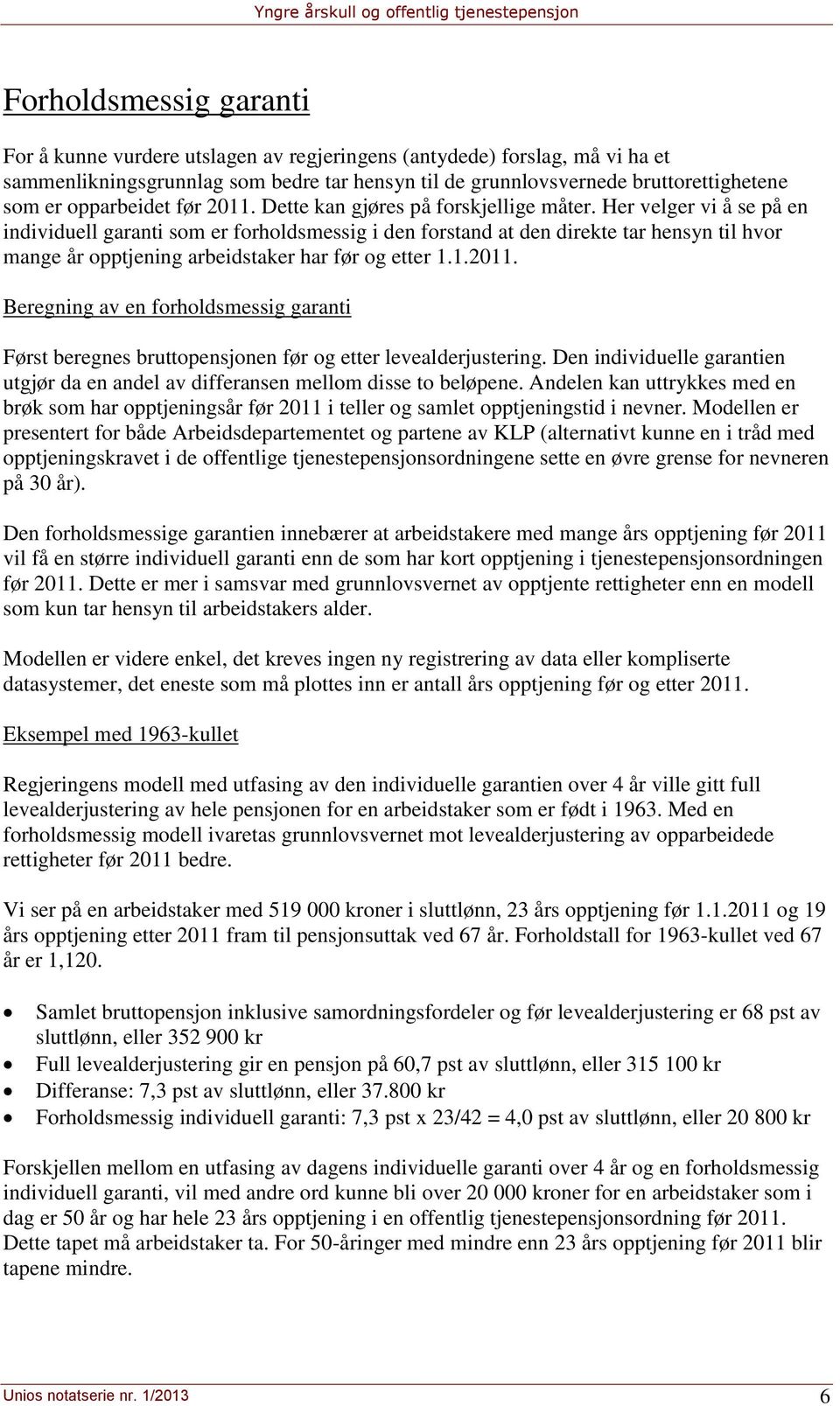 Her velger vi å se på en individuell garanti som er forholdsmessig i den forstand at den direkte tar hensyn til hvor mange år opptjening arbeidstaker har før og etter 1.1.2011.