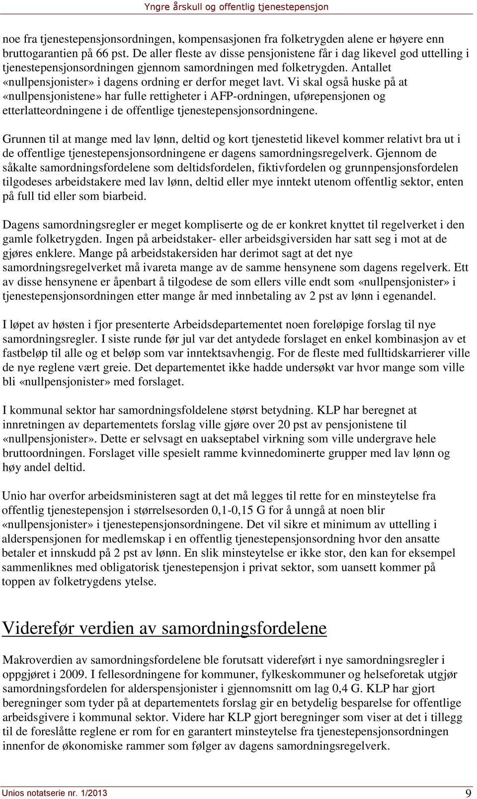 Antallet «nullpensjonister» i dagens ordning er derfor meget lavt.