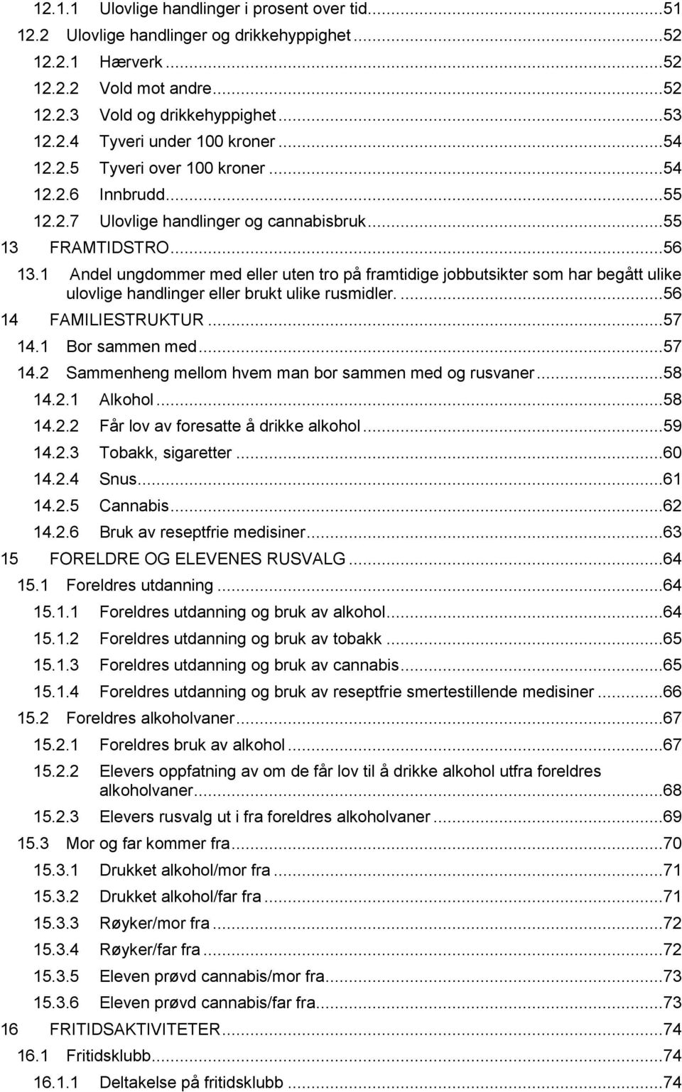 1 Andel ungdommer med eller uten tro på framtidige jobbutsikter som har begått ulike ulovlige handlinger eller brukt ulike rusmidler....56 14 FAMILIESTRUKTUR...57 14.