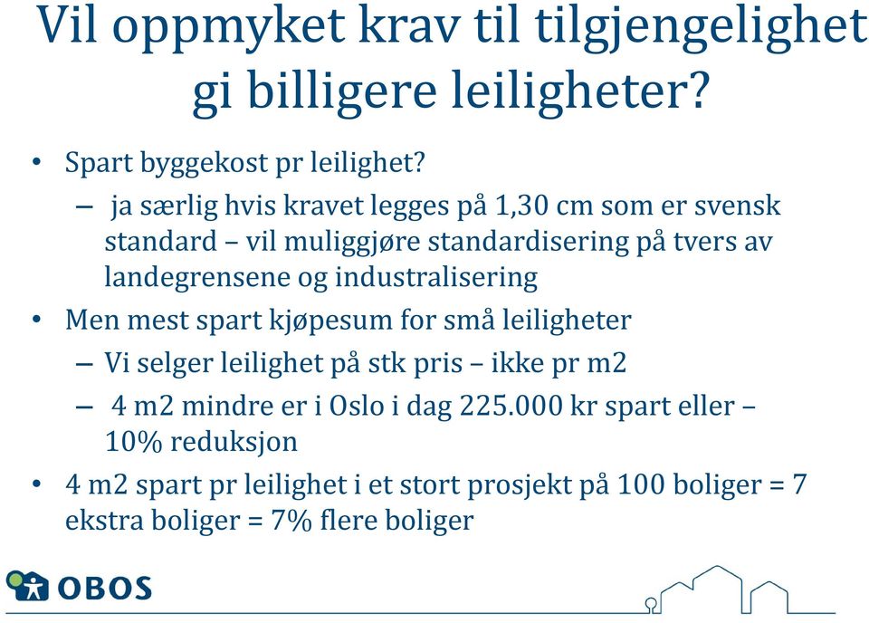 og industralisering Men mest spart kjøpesum for små leiligheter Vi selger leilighet på stk pris ikke pr m2 4 m2 mindre