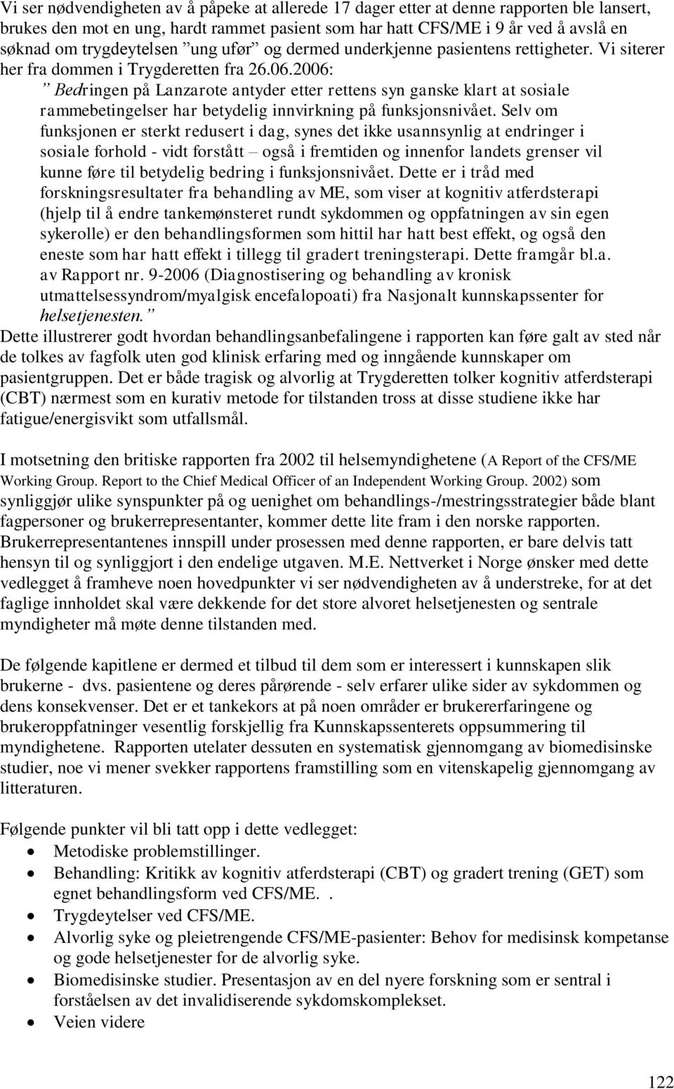 2006: Bedringen på Lanzarote antyder etter rettens syn ganske klart at sosiale rammebetingelser har betydelig innvirkning på funksjonsnivået.