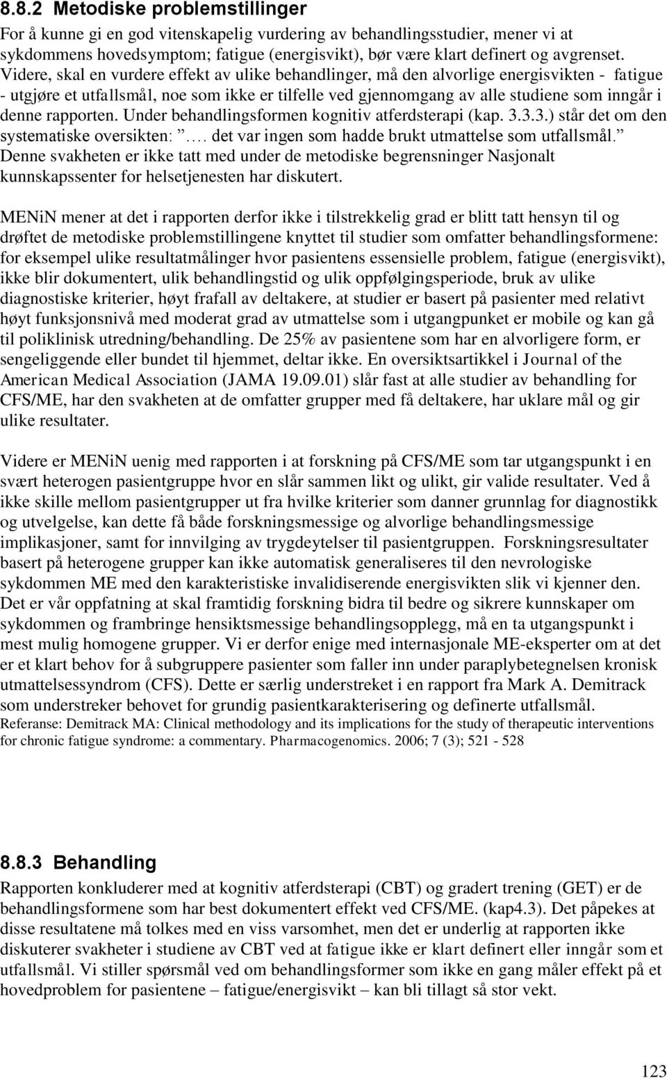 rapporten. Under behandlingsformen kognitiv atferdsterapi (kap. 3.3.3.) står det om den systematiske oversikten:. det var ingen som hadde brukt utmattelse som utfallsmål.