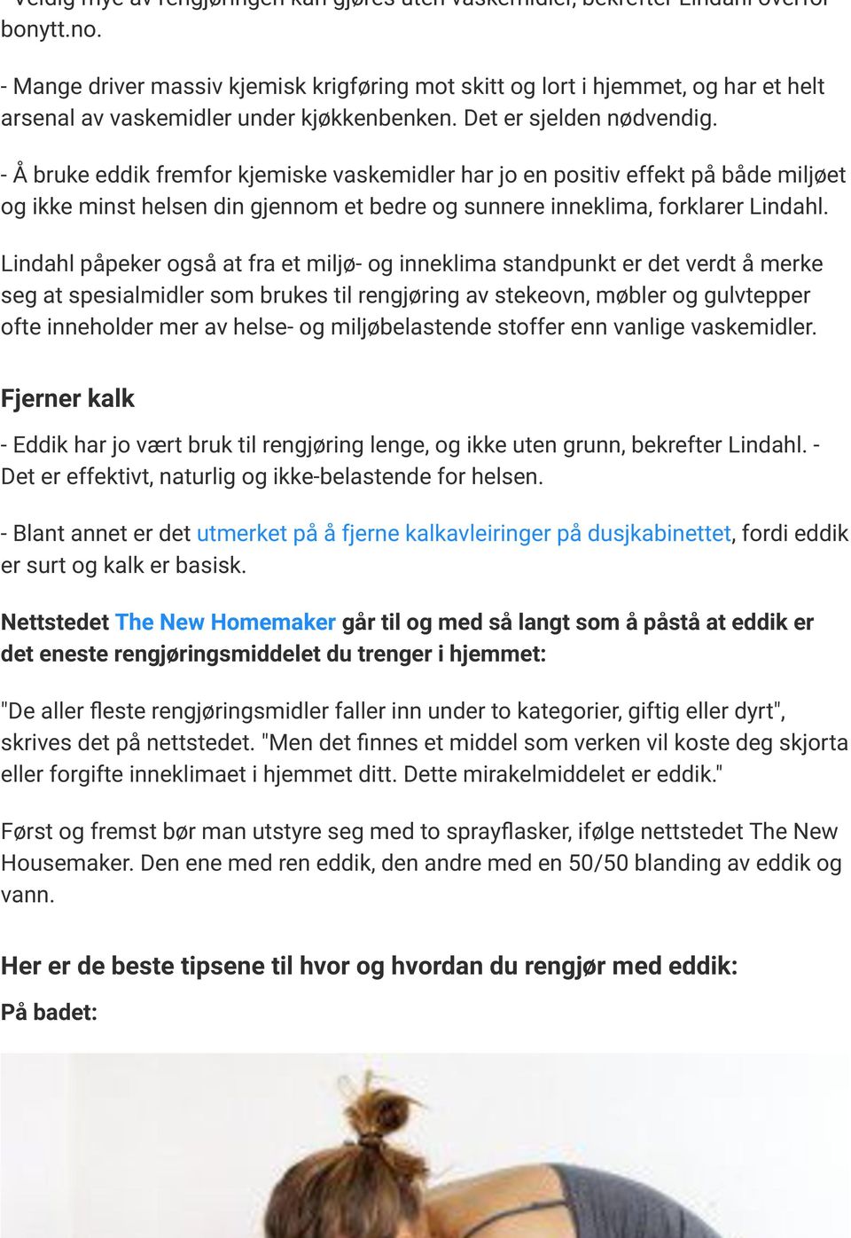 - Å bruke eddik fremfor kjemiske vaskemidler har jo en positiv effekt på både miljøet og ikke minst helsen din gjennom et bedre og sunnere inneklima, forklarer Lindahl.