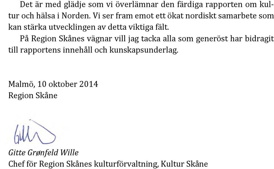 På Region Skånes vägnar vill jag tacka alla som generöst har bidragit till rapportens innehåll och