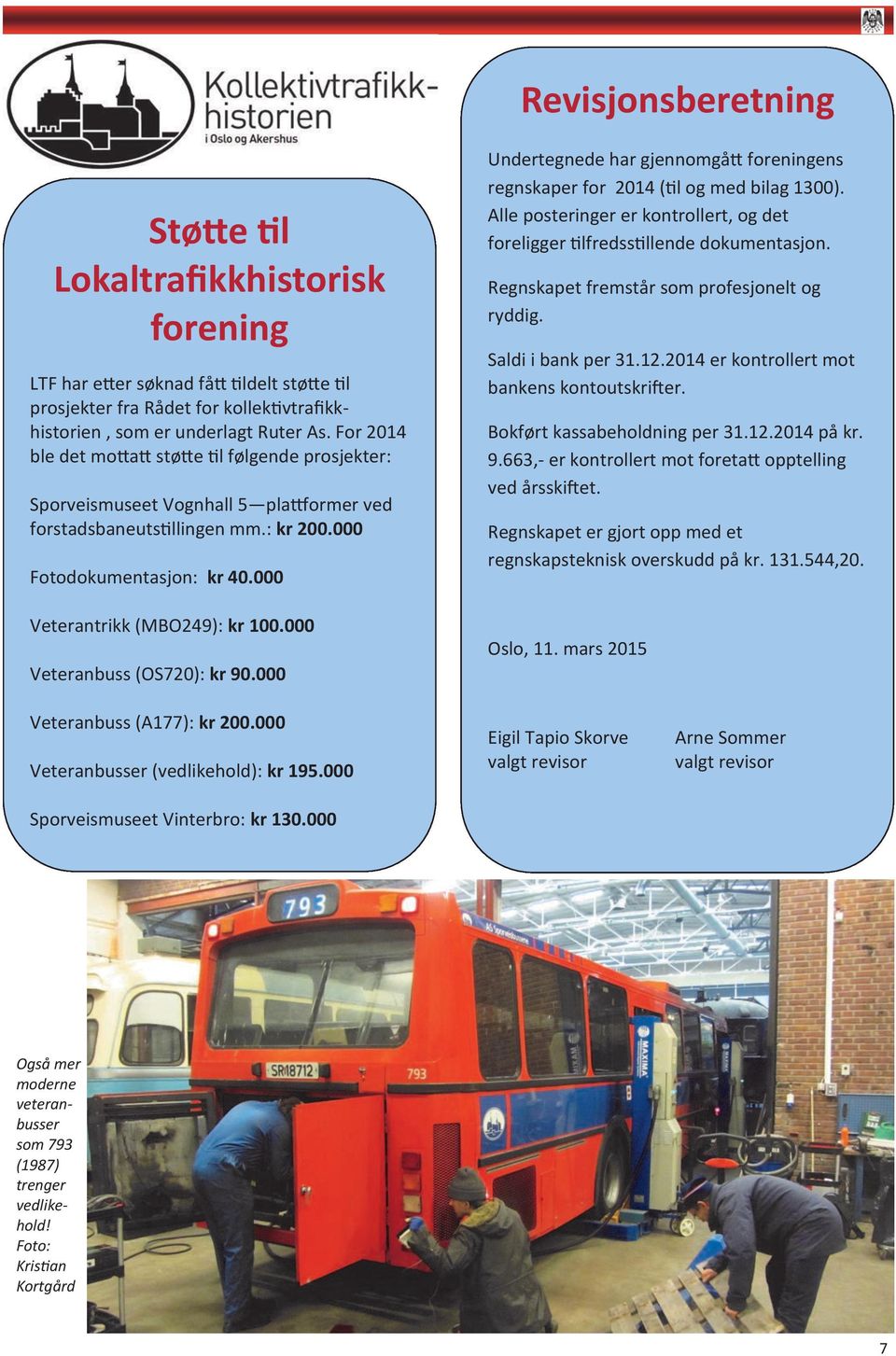 000 Veteranbuss (OS720): kr 90.000 Undertegnede har gjennomgått foreningens regnskaper for 2014 (til og med bilag 1300).