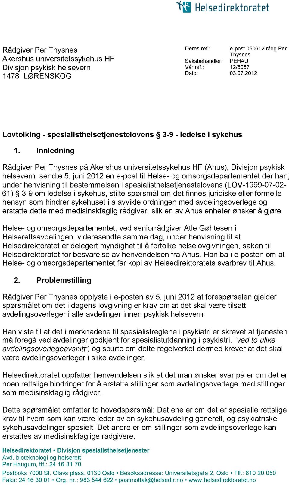 juni 2012 en e-post til Helse- og omsorgsdepartementet der han, under henvisning til bestemmelsen i spesialisthelsetjenestelovens (LOV-1999-07-02-61) 3-9 om ledelse i sykehus, stilte spørsmål om det