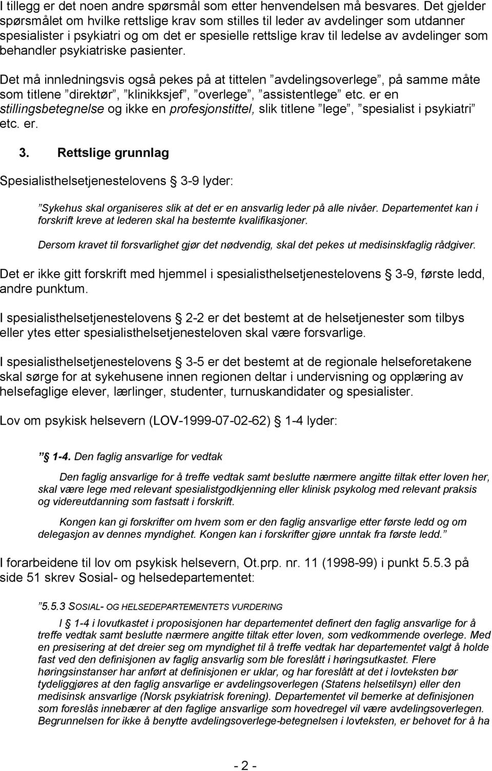 psykiatriske pasienter. Det må innledningsvis også pekes på at tittelen avdelingsoverlege, på samme måte som titlene direktør, klinikksjef, overlege, assistentlege etc.