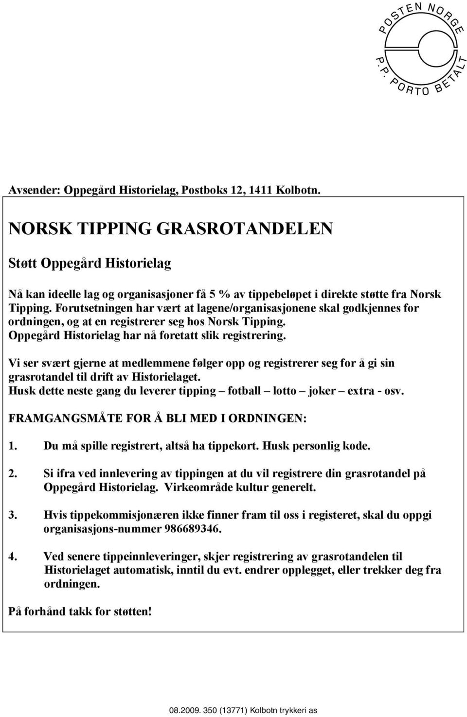 Vi ser svært gjerne at medlemmene følger opp og registrerer seg for å gi sin grasrotandel til drift av Historielaget. Husk dette neste gang du leverer tipping fotball lotto joker extra - osv.