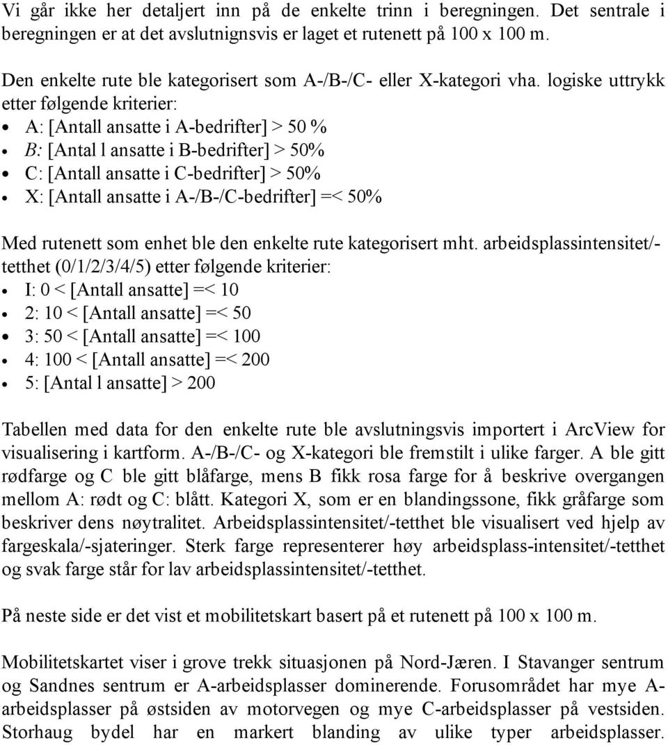 logiske uttrykk etter følgende kriterier: A: [Antall ansatte i A-bedrifter] > 50 % B: [Antal l ansatte i B-bedrifter] > 50% C: [Antall ansatte i C-bedrifter] > 50% X: [Antall ansatte i