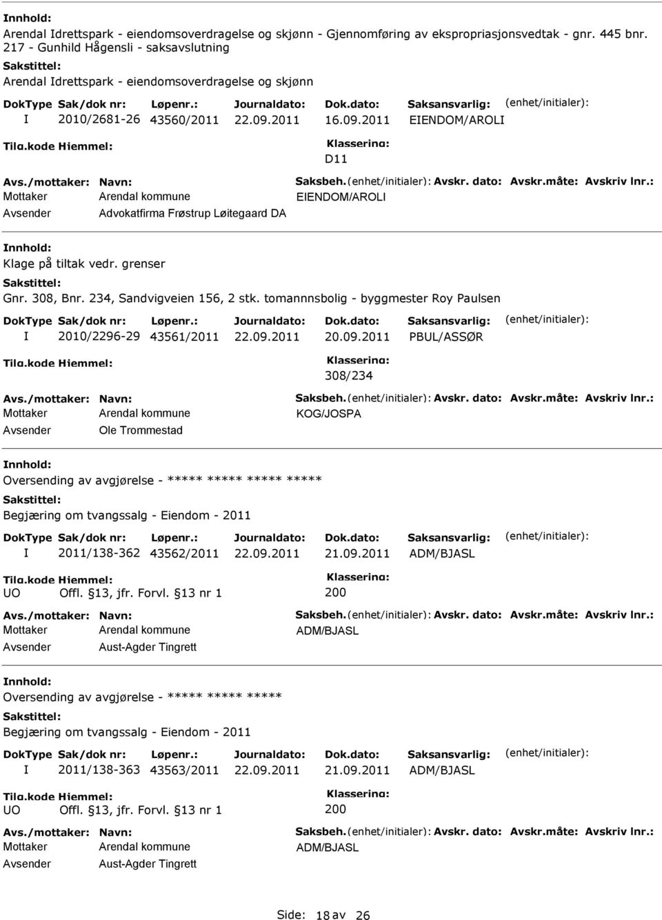 2011 EENDOM/AROL D11 EENDOM/AROL Advokatfirma Frøstrup Løitegaard DA nnhold: Klage på tiltak vedr. grenser Gnr. 308, Bnr. 234, Sandvigveien 156, 2 stk.