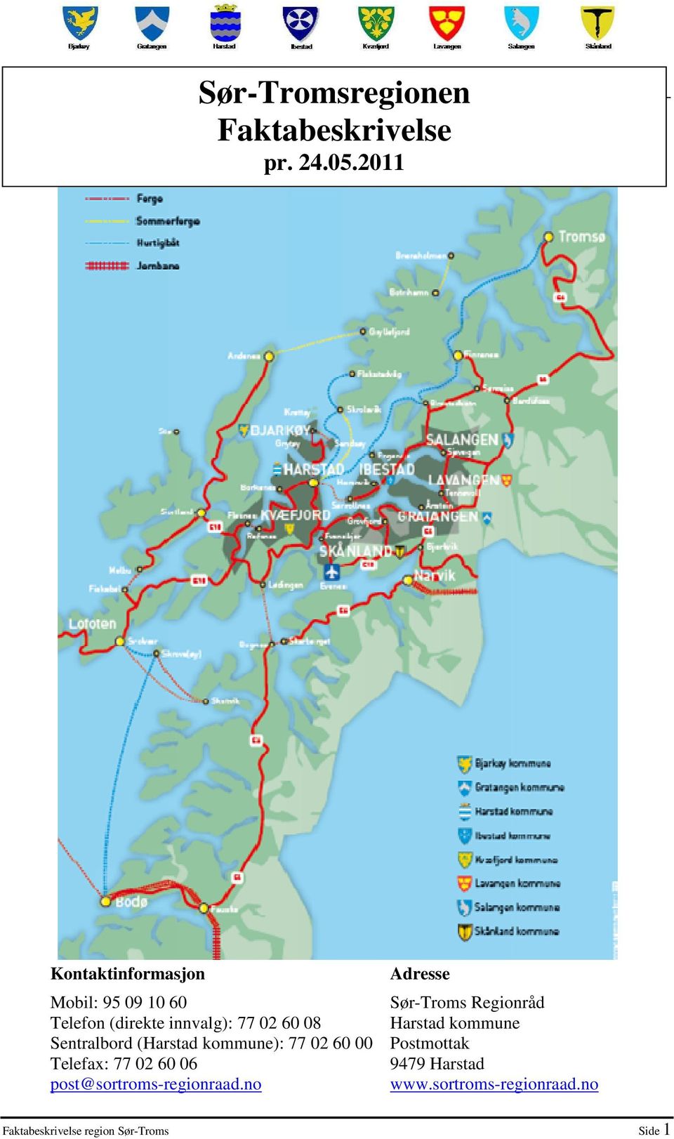 Sentralbord (Harstad kommune): 77 02 60 00 Telefax: 77 02 60 06 post@sortroms-regionraad.