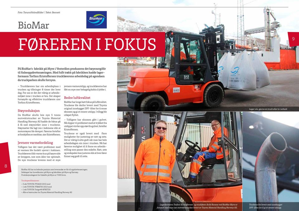 Truckføreren har sin arbeidsplass i trucken og tilbringer 8 timer der hver dag. For oss er det det viktig at arbeidsmiljø et inne i trucken er bra.