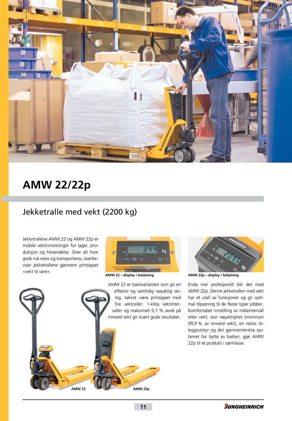 AMW 22 display / betjeig AMW 22 er basisvariate som gir e effektiv og samtidig øyaktig veiig, takket være prisippet med fire vektceller.