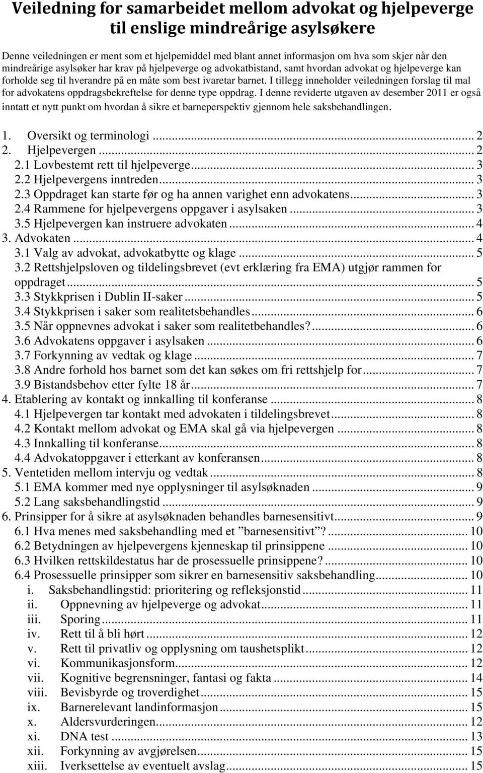 I tillegg inneholder veiledningen forslag til mal for advokatens oppdragsbekreftelse for denne type oppdrag.