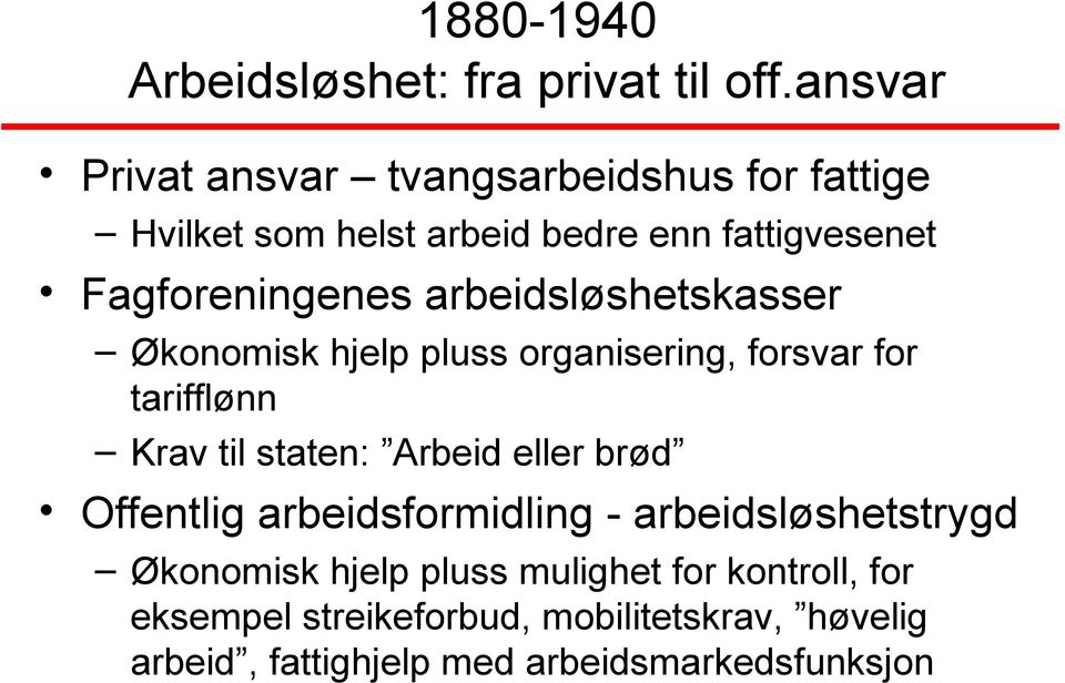 arbeidsløshetskasser Økonomisk hjelp pluss organisering, forsvar for tarifflønn Krav til staten: Arbeid eller brød