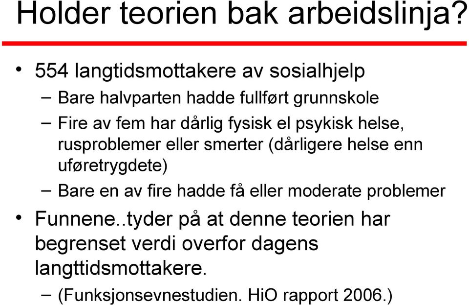 dårlig fysisk el psykisk helse, rusproblemer eller smerter (dårligere helse enn uføretrygdete) Bare