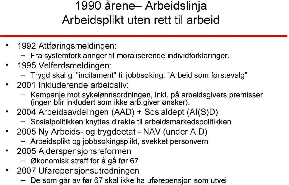 på arbeidsgivers premisser (ingen blir inkludert som ikke arb.giver ønsker).