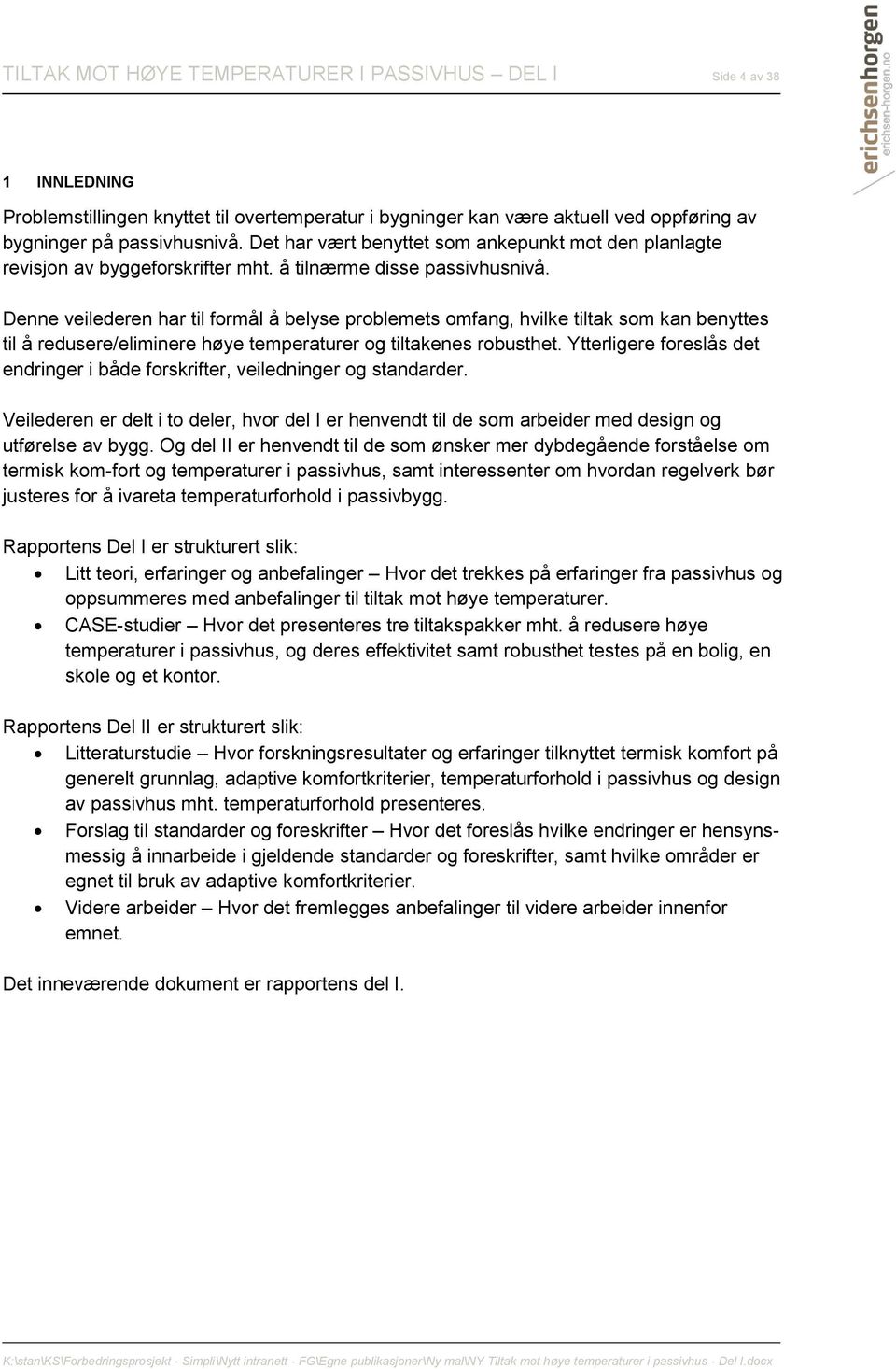 Denne veilederen har til formål å belyse problemets omfang, hvilke tiltak som kan benyttes til å redusere/eliminere høye temperaturer og tiltakenes robusthet.