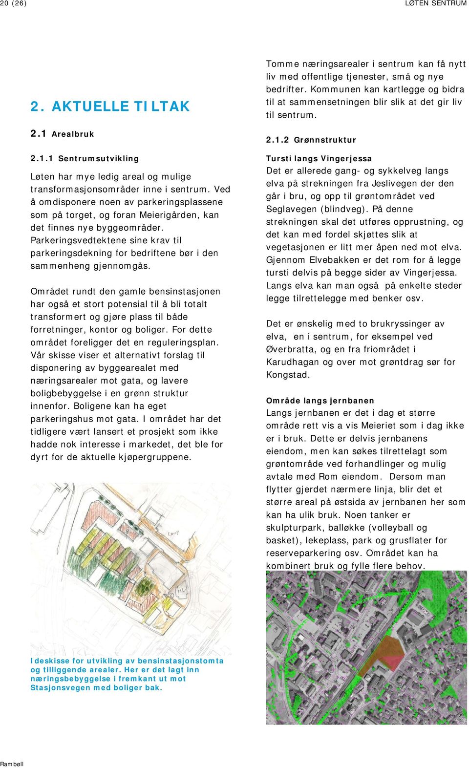 Parkeringsvedtektene sine krav til parkeringsdekning for bedriftene bør i den sammenheng gjennomgås.