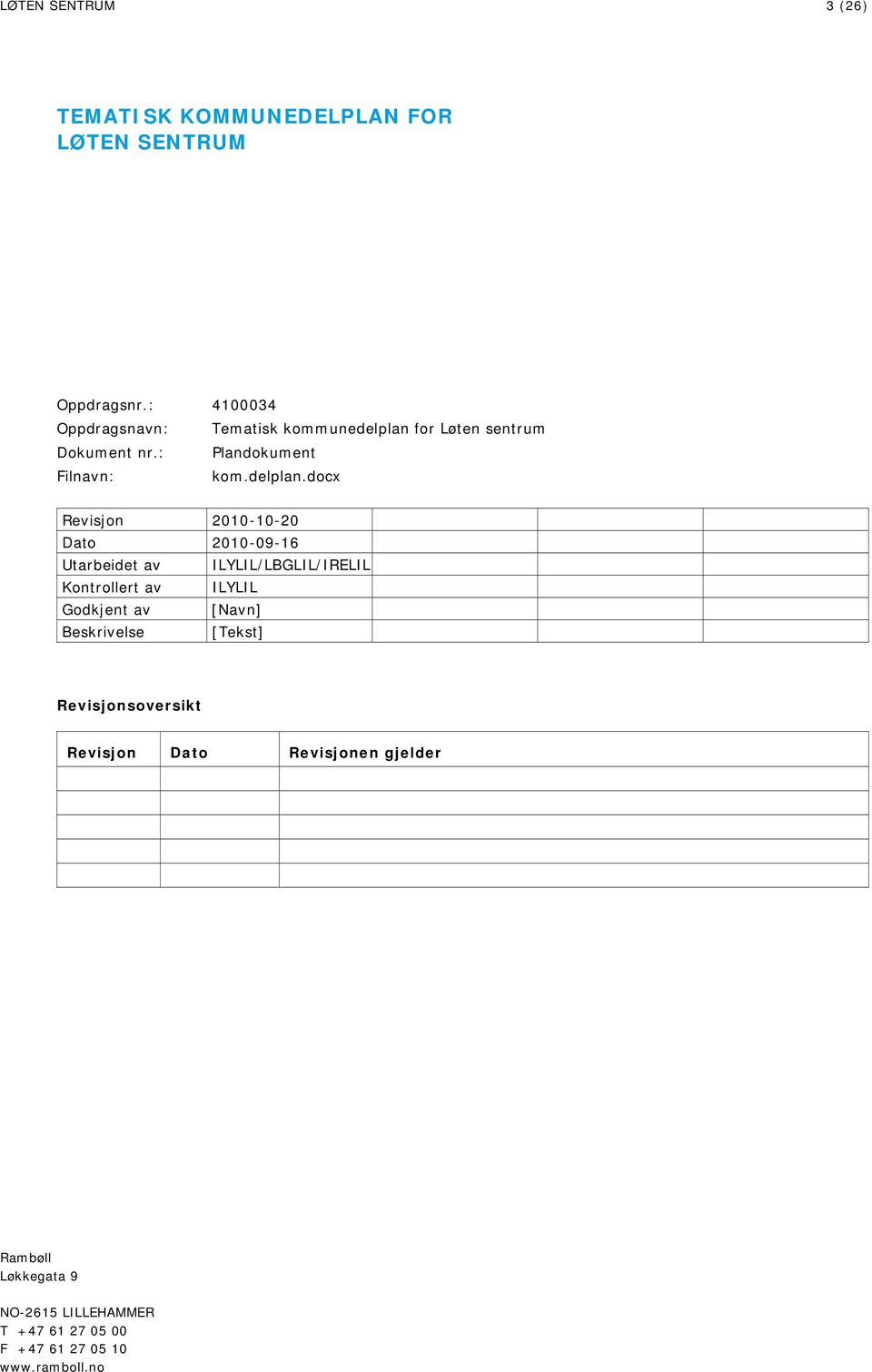 for Løten sentrum Dokument nr.: Plandokument Filnavn: kom.delplan.