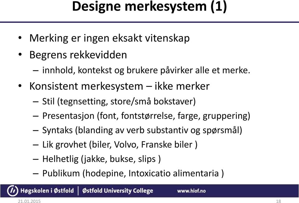 Konsistent merkesystem ikke merker Stil (tegnsetting, store/små bokstaver) Presentasjon (font, fontstørrelse,