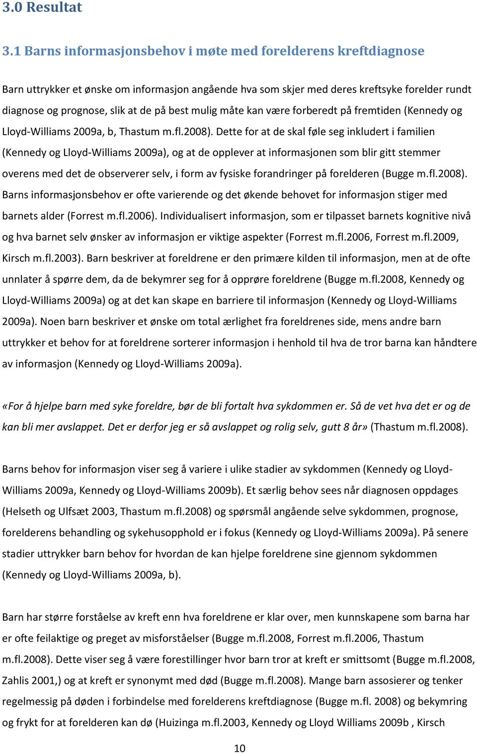 best mulig måte kan være forberedt på fremtiden (Kennedy og Lloyd-Williams 2009a, b, Thastum m.fl.2008).