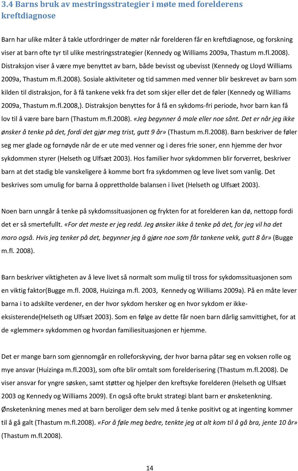 Distraksjon viser å være mye benyttet av barn, både bevisst og ubevisst (Kennedy og Lloyd Williams 2009a, Thastum m.fl.2008).