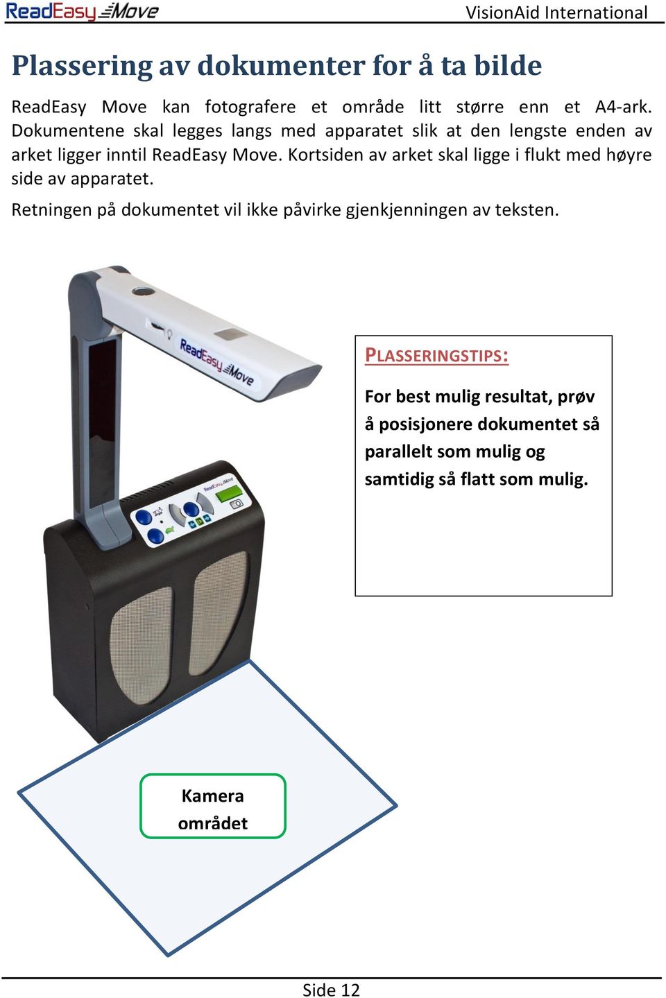 Kortsiden av arket skal ligge i flukt med høyre side av apparatet.