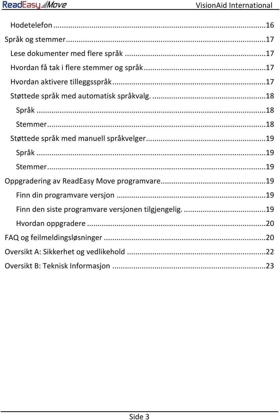 ..18 Støttede språk med manuell språkvelger...19 Språk...19 Stemmer...19 Oppgradering av ReadEasy Move programvare.