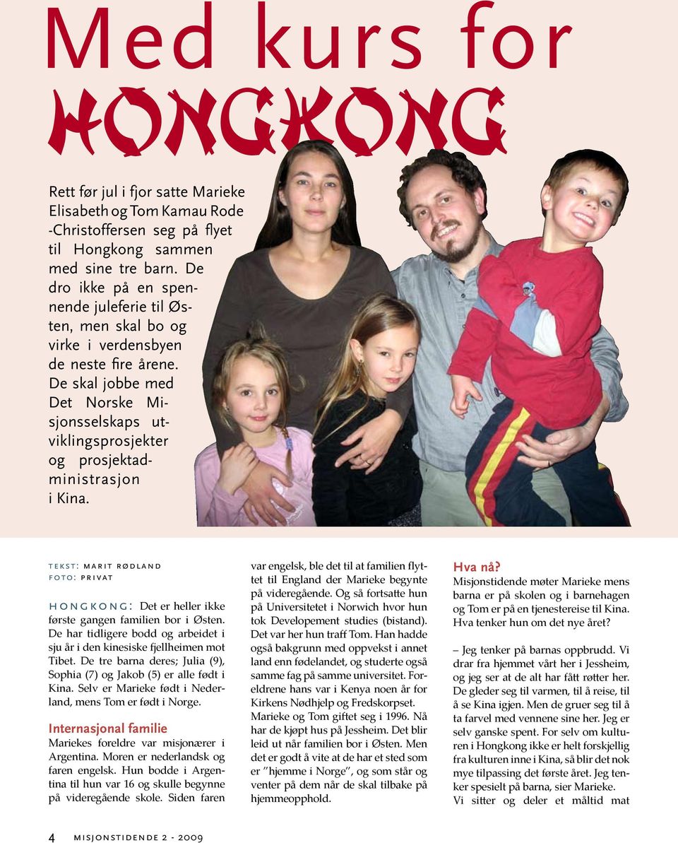 De skal jobbe med Det Norske Misjonsselskaps utviklingsprosjekter og prosjektadministrasjon i Kina. tekst: marit rødland foto: privat hongkong: Det er heller ikke første gangen familien bor i Østen.