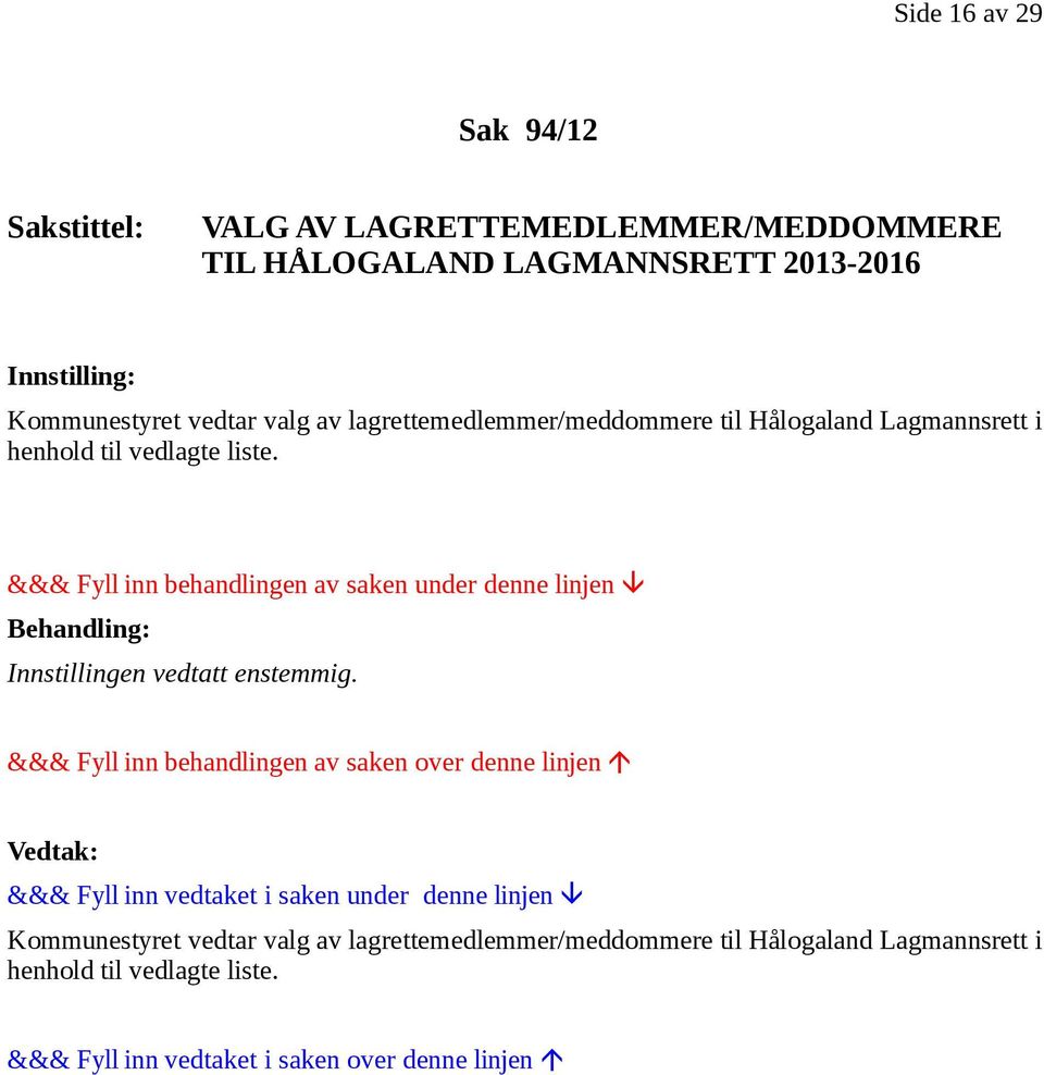 lagrettemedlemmer/meddommere til Hålogaland Lagmannsrett i henhold til vedlagte liste.