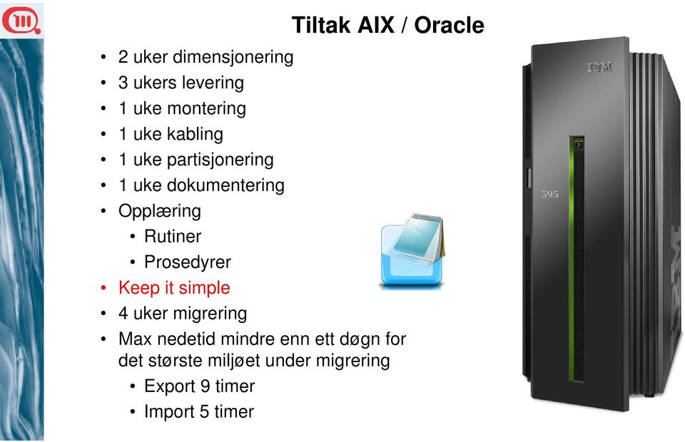 it simple 4 uker migrering Tiltak AIX / Oracle Max nedetid mindre enn