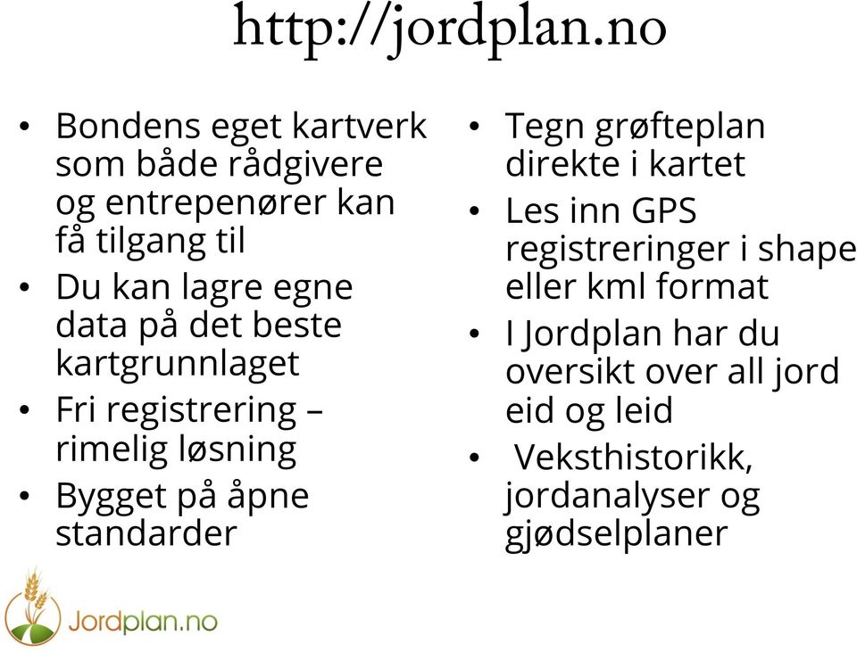 data på det beste kartgrunnlaget Fri registrering rimelig løsning Bygget på åpne standarder Tegn