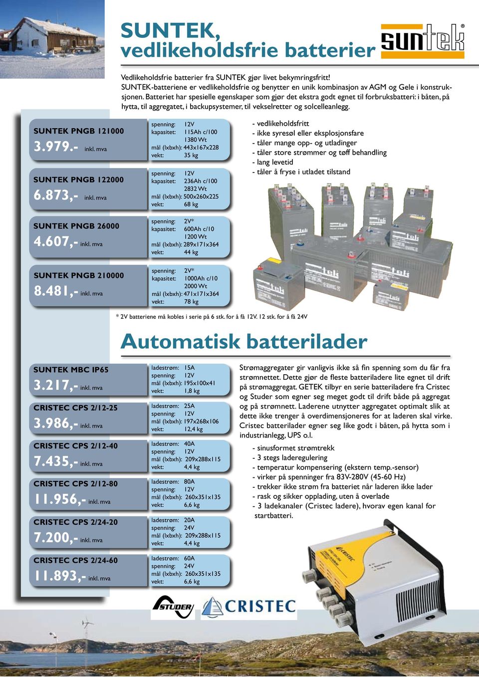 Batteriet har spesielle egenskaper som gjør det ekstra godt egnet til forbruksbatteri: i båten, på hytta, til aggregatet, i backupsystemer, til vekselretter og solcelleanlegg. SUNTEK PNGB 121000 3.
