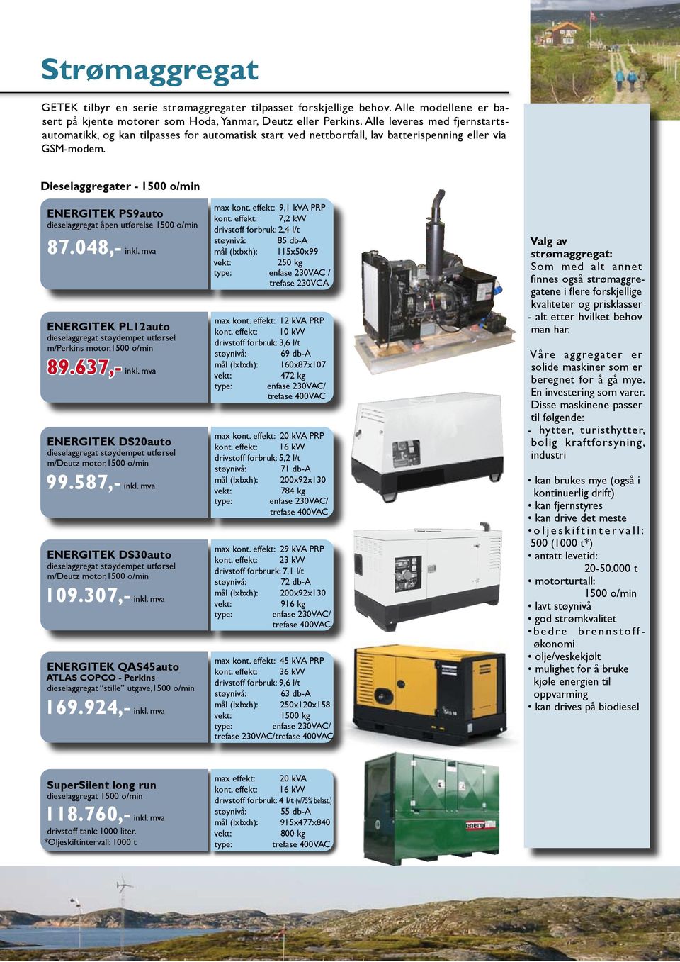 Dieselaggregater - 1500 o/min ENERGITEK PS9auto dieselaggregat åpen utførelse 1500 o/min 87.048,- inkl. mva ENERGITEK PL12auto dieselaggregat støydempet utførsel m/perkins motor,1500 o/min 89.
