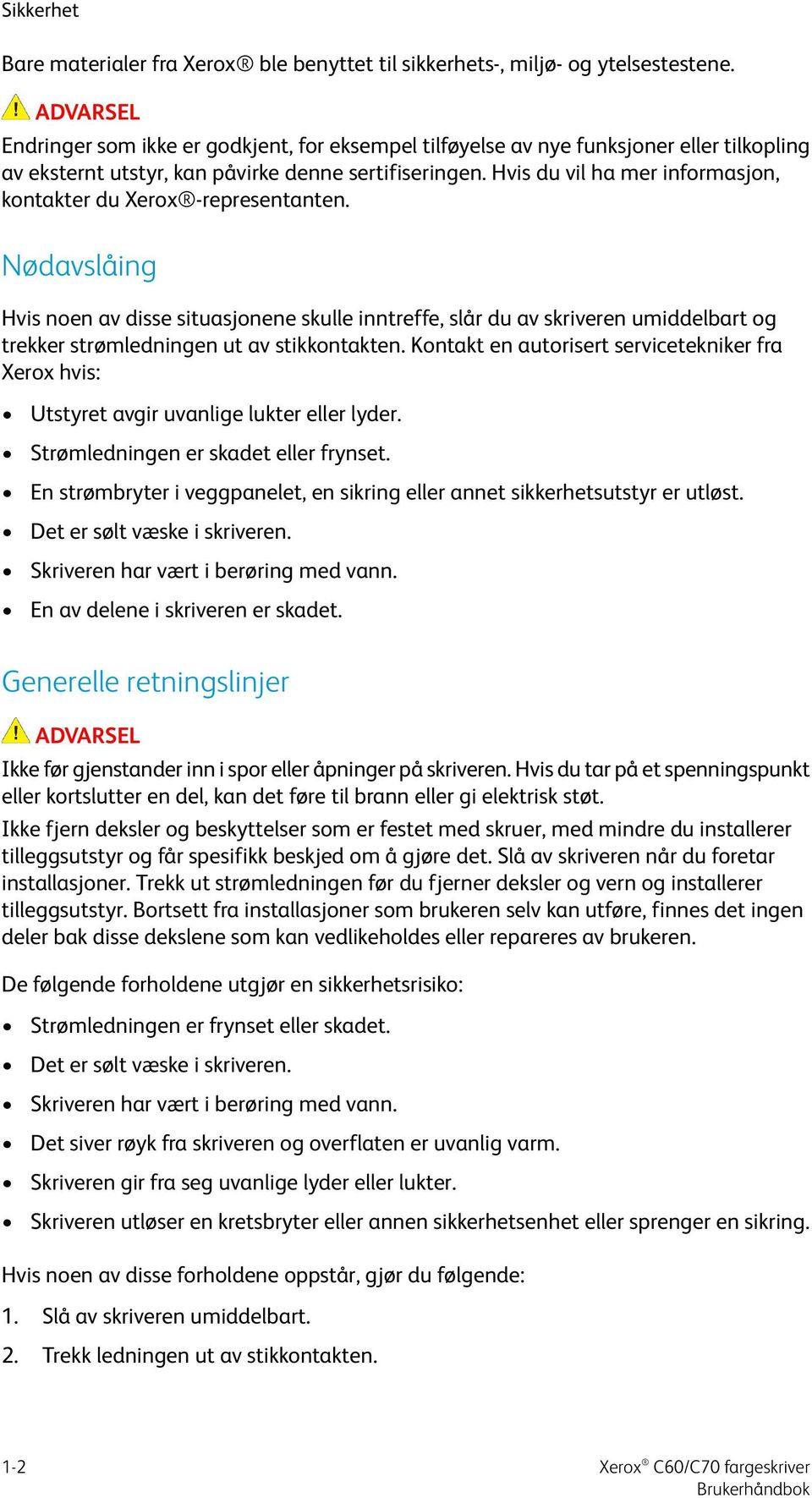 Hvis du vil ha mer informasjon, kontakter du Xerox -representanten.