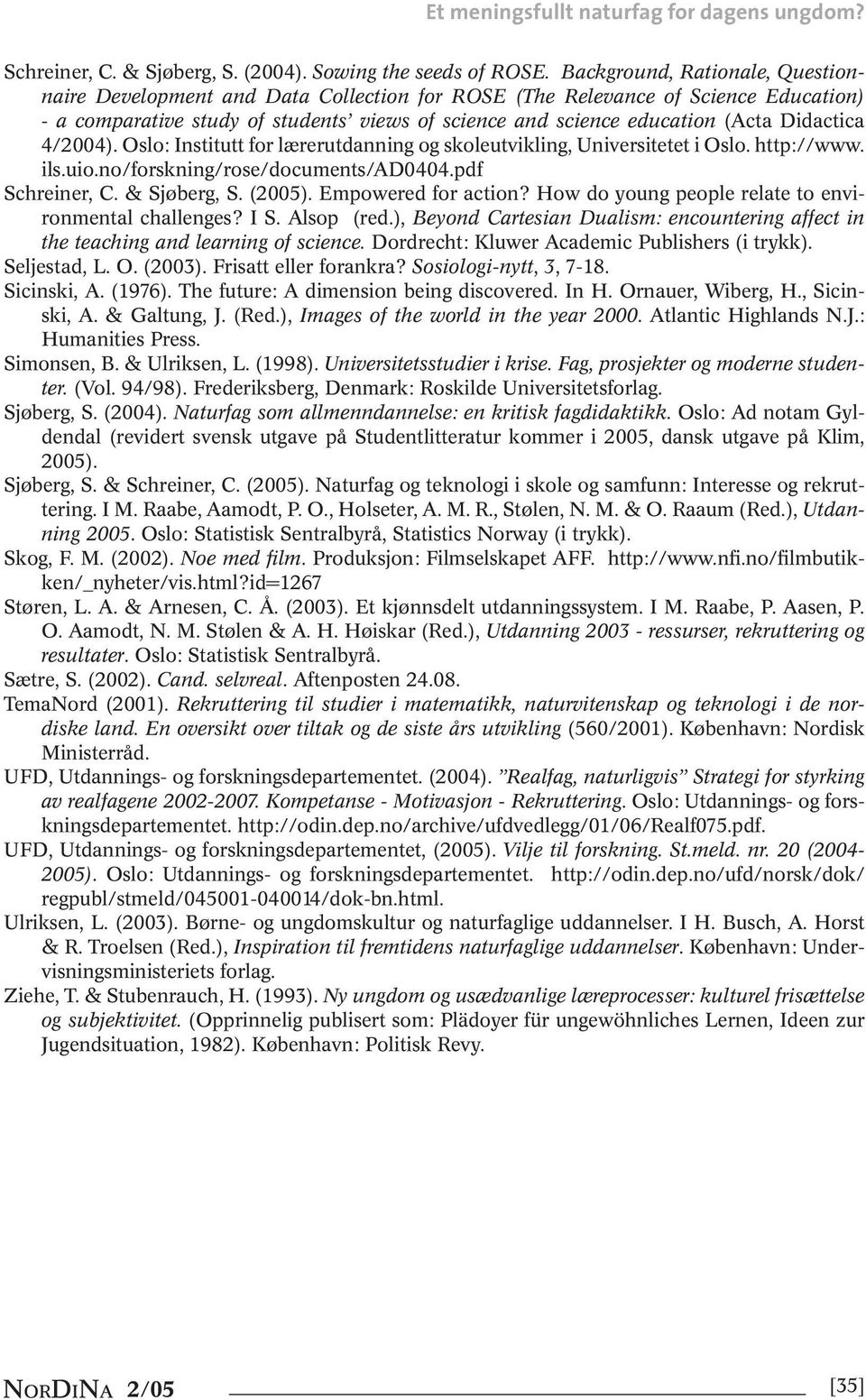 Didactica 4/2004). Oslo: Institutt for lærerutdanning og skoleutvikling, Universitetet i Oslo. http://www. ils.uio.no/forskning/rose/documents/ad0404.pdf Schreiner, C. & Sjøberg, S. (2005).