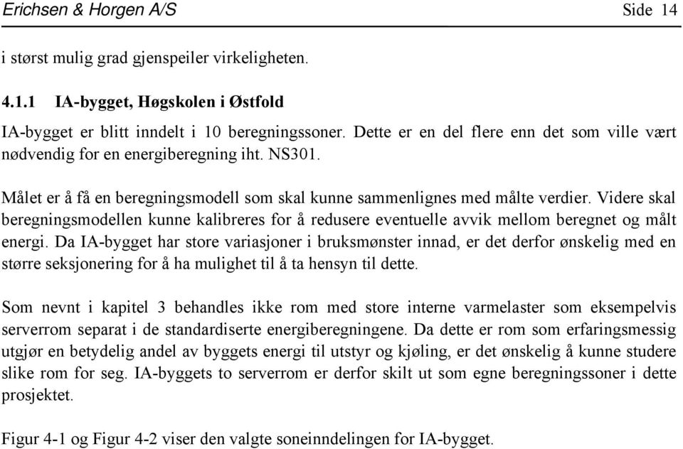 Videre skal beregningsmodellen kunne kalibreres for å redusere eventuelle avvik mellom beregnet og målt energi.