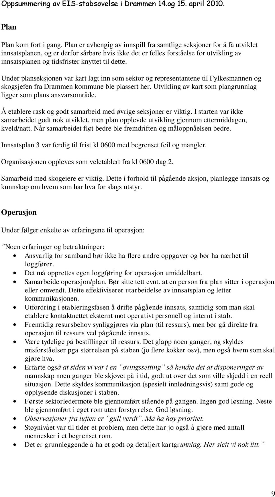 dette. Under planseksjonen var kart lagt inn som sektor og representantene til Fylkesmannen og skogsjefen fra Drammen kommune ble plassert her.