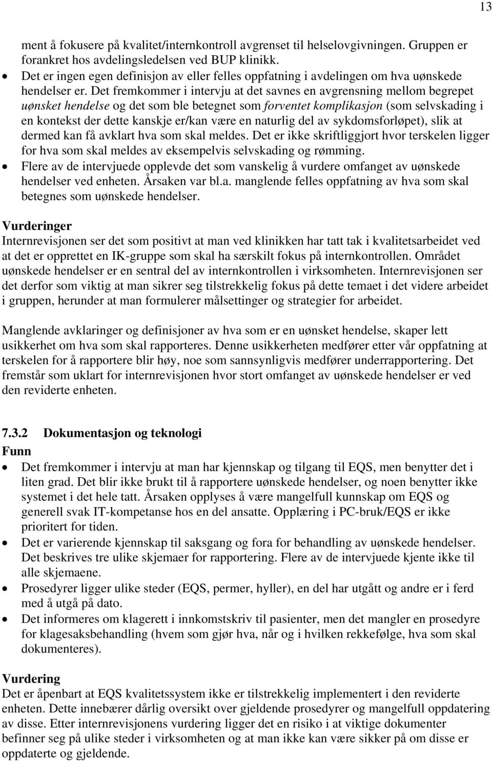 Det fremkommer i intervju at det savnes en avgrensning mellom begrepet uønsket hendelse og det som ble betegnet som forventet komplikasjon (som selvskading i en kontekst der dette kanskje er/kan være