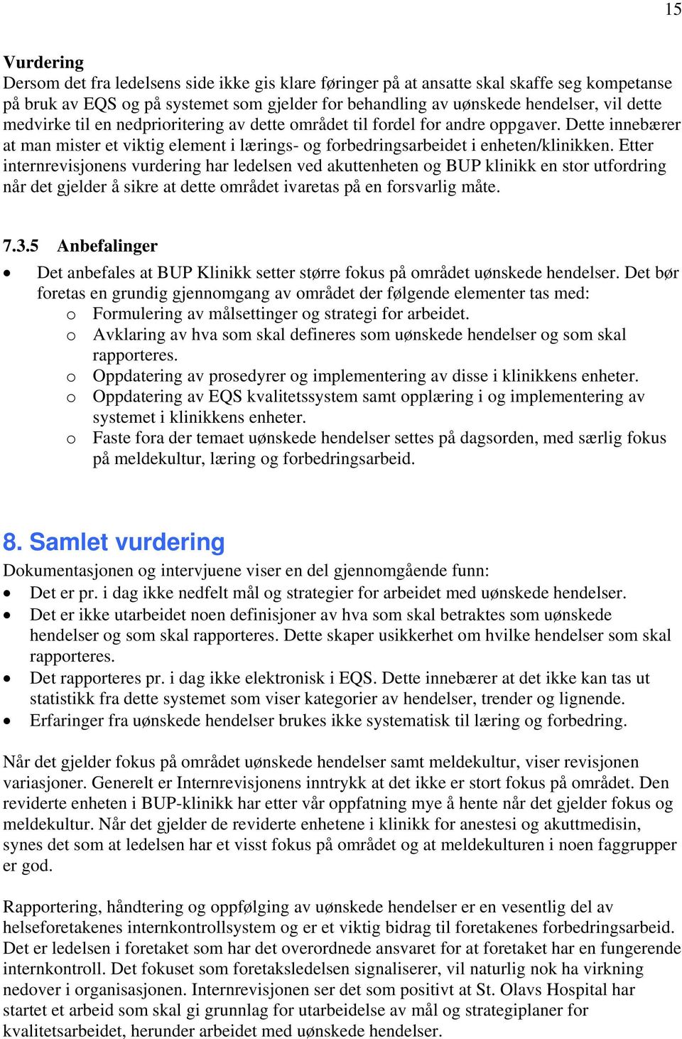 Etter internrevisjonens vurdering har ledelsen ved akuttenheten og BUP klinikk en stor utfordring når det gjelder å sikre at dette området ivaretas på en forsvarlig måte. 7.3.