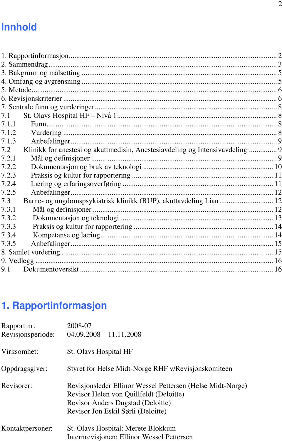 .. 9 7.2.2 Dokumentasjon og bruk av teknologi... 10 7.2.3 Praksis og kultur for rapportering... 11 7.2.4 Læring og erfaringsoverføring... 11 7.2.5 Anbefalinger... 12 7.