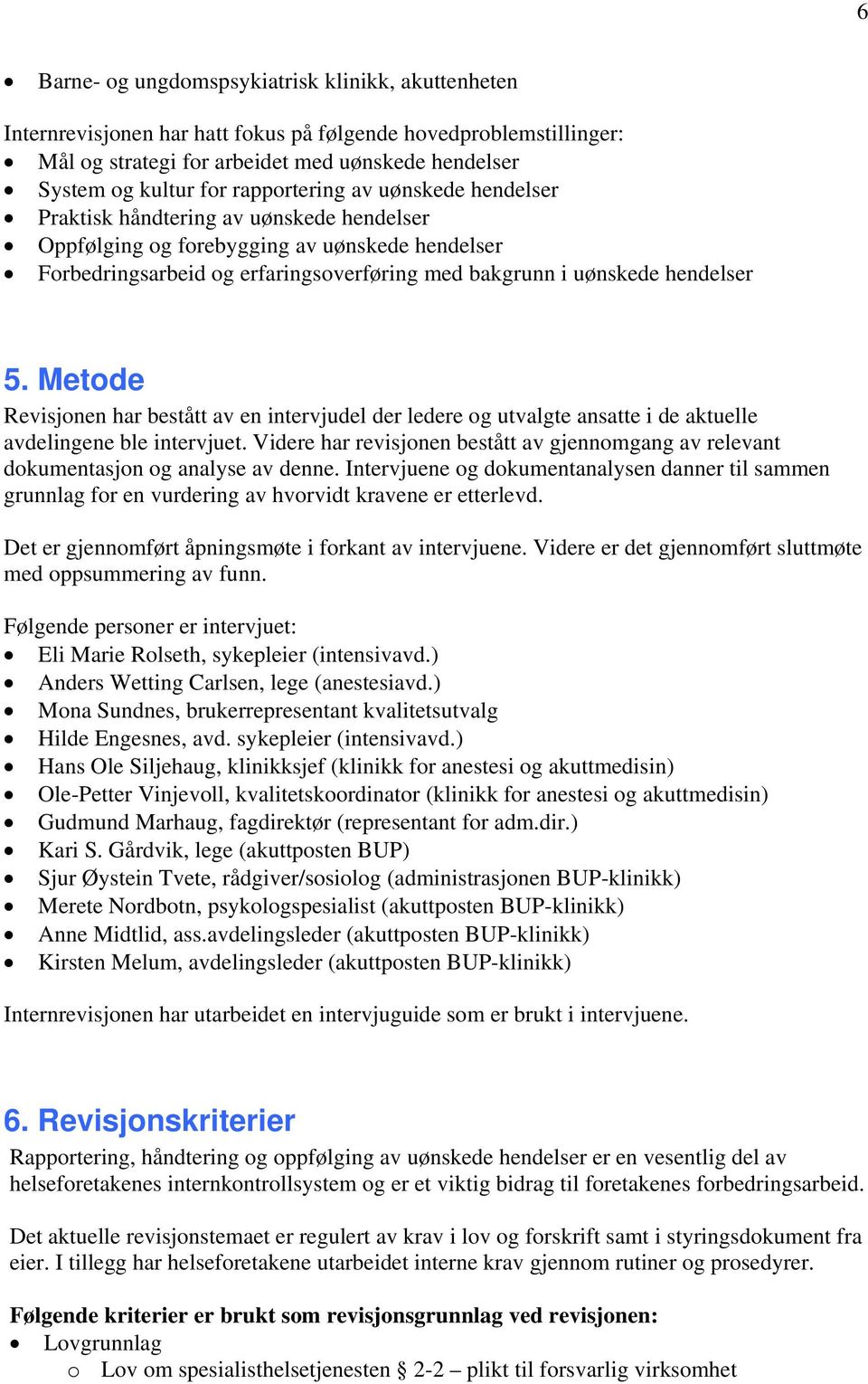 5. Metode Revisjonen har bestått av en intervjudel der ledere og utvalgte ansatte i de aktuelle avdelingene ble intervjuet.