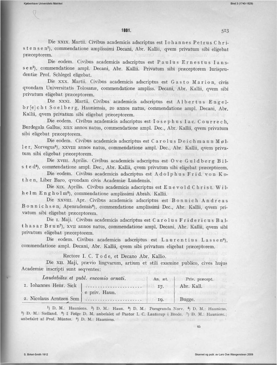 Privatum sibi præceptorem lurisprudentiæ Prof. Schlegel eligebat. Die xxx. Martii. Civibus academicis adscriptus est G a S t O M a r i o n, eivis qvondam Universitatis Tolosanæ, eommendatione ampliss.