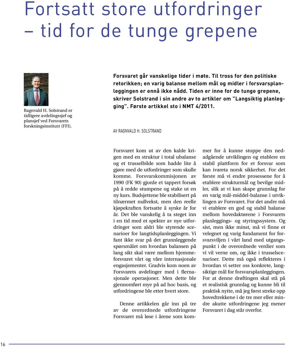 Tiden er inne for de tunge grepene, skriver Solstrand i sin andre av to artikler om Langsiktig planlegging. Første artikkel sto i NMT 4/2011. AV RAGNVALD H.